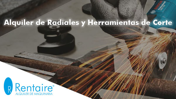 Alquiler de radial y herramientas de corte para construcción